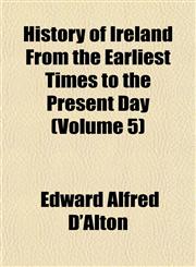 History of Ireland From the Earliest Times to the Present Day (Volume 5),1151855294,9781151855299