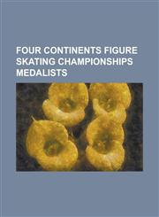 Four Continents Figure Skating Championships Medalists Kim Yu-Na, Evan Lysacek, Patrick Chan, Mao Asada, Mirai Nagasu, Daisuke Takahashi, Miki Ando,,1157892736,9781157892731