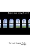 Brown as a berry A novel,1140307975,9781140307976