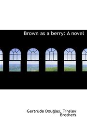Brown as a berry A novel,1140307975,9781140307976
