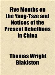 Five Months on the Yang-Tsze and Notices of the Present Rebellions in China,1152186868,9781152186866