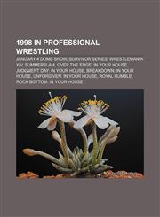 1998 in professional wrestling January 4 Dome Show, Survivor Series, WrestleMania XIV, SummerSlam, Over the Edge: In Your House,1155147502,9781155147505