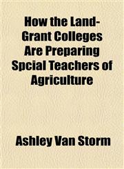 How the Land-Grant Colleges Are Preparing Spcial Teachers of Agriculture,1152322362,9781152322363