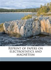 Reprint of papers on electrostatics and magnetism,1177689340,9781177689342