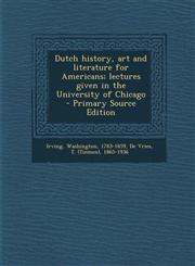 Dutch History, Art and Literature for Americans; Lectures Given in the University of Chicago - Primary Source Edition,1287646263,9781287646266