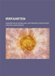 Irrfahrten; Humoristische Erzahlung Von Friedrich Gerstacker,1153578883,9781153578882