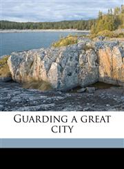 Guarding a great city,117665330X,9781176653306