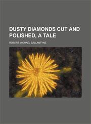 Dusty diamonds cut and polished, a tale,1150258438,9781150258435