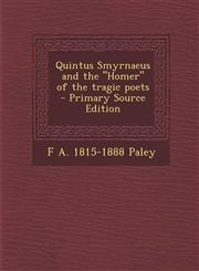 Quintus Smyrnaeus and the Homer of the Tragic Poets - Primary Source Edition,1289845832,9781289845834