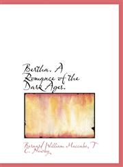Bertha. a Romance of the Dark Ages.,1140528238,9781140528234