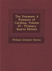 Yemassee A Romance of Carolina, Volume 10,1289686548,9781289686543