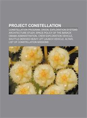 Project Constellation Constellation program, Orion, Exploration Systems Architecture Study, Space policy of the Barack Obama administration,1156574501,9781156574508