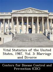 Vital Statistics of the United States, 1987, Vol. 3 Marriage and Divorce,1249174813,9781249174813