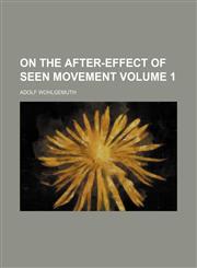 On the after-effect of seen movement Volume 1,1130449947,9781130449945