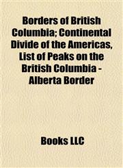 Borders of British Columbia Continental Divide of the Americas, List of Peaks on the British Columbia - Alberta Border,1155163613,9781155163611