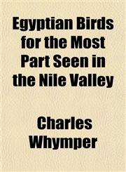 Egyptian Birds for the Most Part Seen in the Nile Valley,1154691365,9781154691368