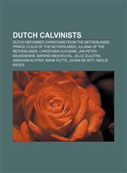 Dutch Calvinists Dutch Reformed Christians from the Netherlands, Prince Claus of the Netherlands, Juliana of the Netherlands,1156832667,9781156832660