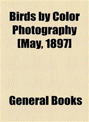 Birds by Color Photography [May, 1897],1153794551,9781153794558