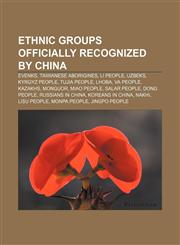 Ethnic groups officially recognized by China Evenks, Taiwanese aborigines, Li people, Uzbeks, Kyrgyz people, Tujia people, Lhoba, Va people,1233285580,9781233285587