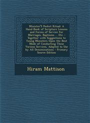 Minister's Pocket Ritual A Hand-Book of Scripture Lessons and Forms of Service for Marriages, Baptisms ... Etc.: Together with Suggestions to Y,1293735957,9781293735954