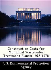 Construction Costs for Municipal Wastewater Treatment Plants 1973-1978,1249562473,9781249562474