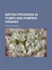 British progress in pumps and pumping engines,1234116030,9781234116033