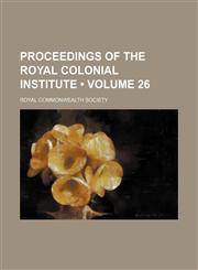 Proceedings of the Royal Colonial Institute (Volume 26),1458899535,9781458899538