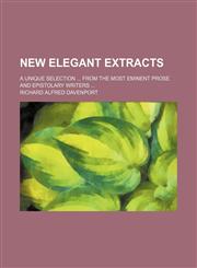 New elegant extracts Volume 2; A unique selection  from the most eminent prose and epistolary writers,1151029890,9781151029898