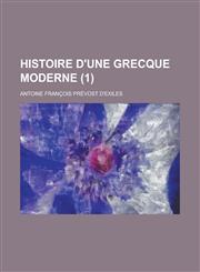 Histoire D'Une Grecque Moderne (1 ),1234325179,9781234325176