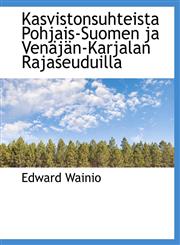 Kasvistonsuhteista Pohjais-Suomen ja Venäjän-Karjalan Rajaseuduilla,1140432567,9781140432562