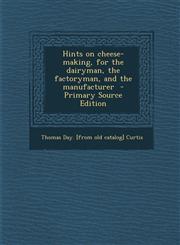 Hints on Cheese-Making, for the Dairyman, the Factoryman, and the Manufacturer,1289787484,9781289787486