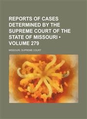 Reports of cases determined by the Supreme Court of the state of Missouri (Volume 279),1153979357,9781153979351