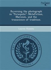 Reversing the photograph in "Persepolis" Metafiction, Marxism, and the transcience of tradition.,1248970853,9781248970850