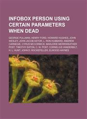 Infobox person using certain parameters when dead George Pullman, Henry Ford, Howard Hughes, John Wesley, John Jacob Astor, L. Ron Hubbard,1234599325,9781234599324