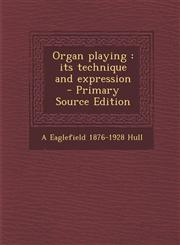 Organ playing its technique and expression  - Primary Source Edition,129423806X,9781294238065