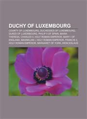 Duchy of Luxembourg County of Luxembourg, Duchesses of Luxembourg, Dukes of Luxembourg, Philip II of Spain, Maria Theresa, Charles V,1157370330,9781157370338
