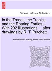 In the Trades, the Tropics, and the Roaring Forties ... With 292 illustrations ... after drawings by R. T. Pritchett.,1241523207,9781241523206