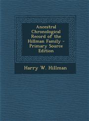 Ancestral Chronological Record of the Hillman Family - Primary Source Edition,1295170078,9781295170074