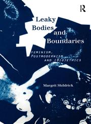 Leaky Bodies and Boundaries Feminism, Postmodernism and (Bio)Ethics,0415146178,9780415146173