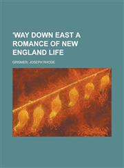 'Way Down East a Romance of New England Life,1443220876,9781443220873