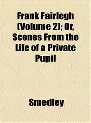 Frank Fairlegh (Volume 2); Or, Scenes From the Life of a Private Pupil,115224910X,9781152249103