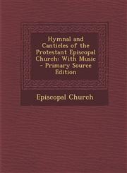 Hymnal and Canticles of the Protestant Episcopal Church With Music - Primary Source Edition,1287970656,9781287970651