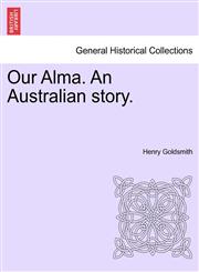 Our Alma. An Australian story.,1241181195,9781241181192