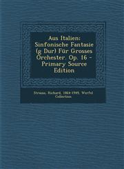 Aus Italien; Sinfonische Fantasie (G Dur) Fur Grosses Orchester. Op. 16 - Primary Source Edition,1293471437,9781293471432