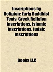 Inscriptions by Religion Early Buddhist Texts, Greek Religion Inscriptions, Islamic Inscriptions, Judaic Inscriptions,1158147066,9781158147069