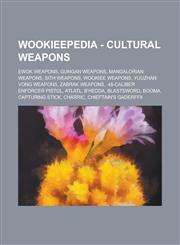 Wookieepedia - Cultural weapons Ewok weapons, Gungan weapons, Mandalorian weapons, Sith weapons, Wookiee weapons, Yuuzhan Vong weapons, Zabrak weapons, .48-caliber Enforcer pistol, Atlatl, B'hedda, Blastsword, Booma, Capturing stick,1234738201,9781234738204