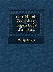 Zivot Nikole Zrinjskoga Sigetskoga Junaka,1249519446,9781249519447