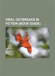 Viral Outbreaks in Fiction (Book Guide) 12 Monkeys, 28 Days Later, 28 Weeks Later, Biohazard 4D-Executer, Cabin Fever (2002 Film), Cabin Fever 2: Spr,115739759X,9781157397595