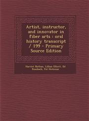 Artist, Instructor, and Innovator in Fiber Arts Oral History Transcript / 199 - Primary Source Edition,1293692085,9781293692080