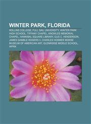 Winter Park, Florida Rollins College, Full Sail University, Winter Park High School, Tiffany Chapel, Knowles Memorial Chapel,1155594444,9781155594446